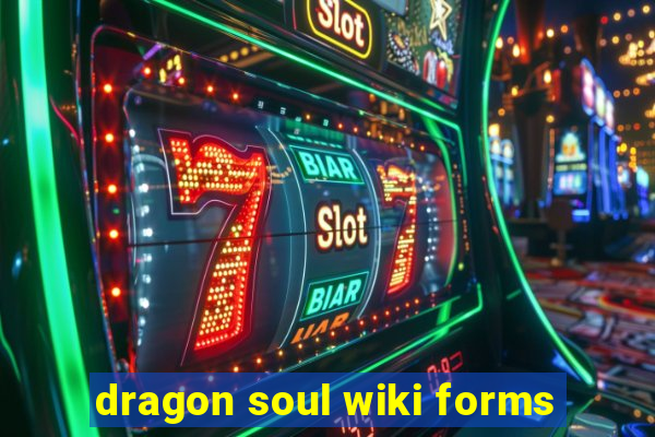 dragon soul wiki forms